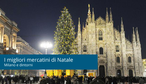 I migliori mercatini di Natale a Milano e dintorni